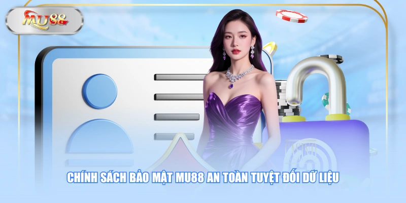 Chính sách bảo mật MU88 an toàn tuyệt đối dữ liệu