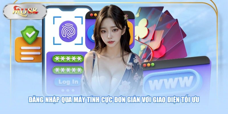Đăng nhập qua máy tính cực đơn giản với giao diện tối ưu