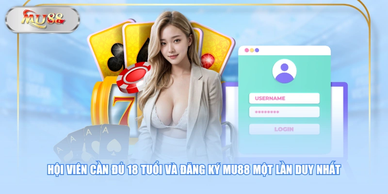 Hội viên cần đủ 18 tuổi và đăng ký MU88 một lần duy nhất