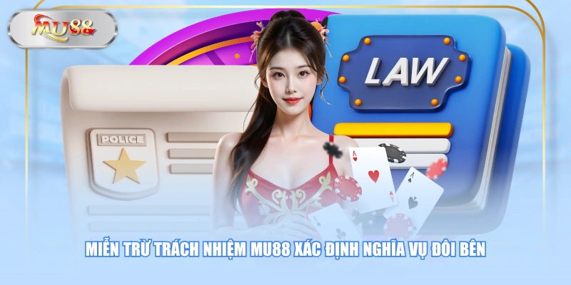 Miễn trừ trách nhiệm MU88 xác định nghĩa vụ đôi bên