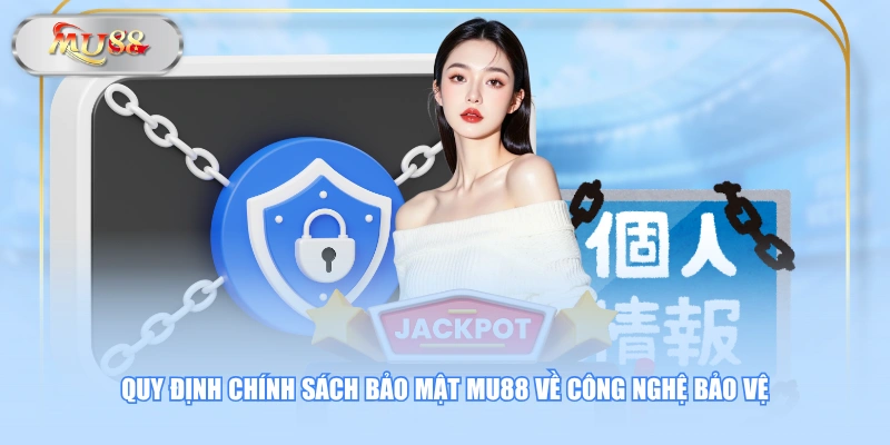 Quy định chính sách bảo mật MU88 về công nghệ bảo vệ
